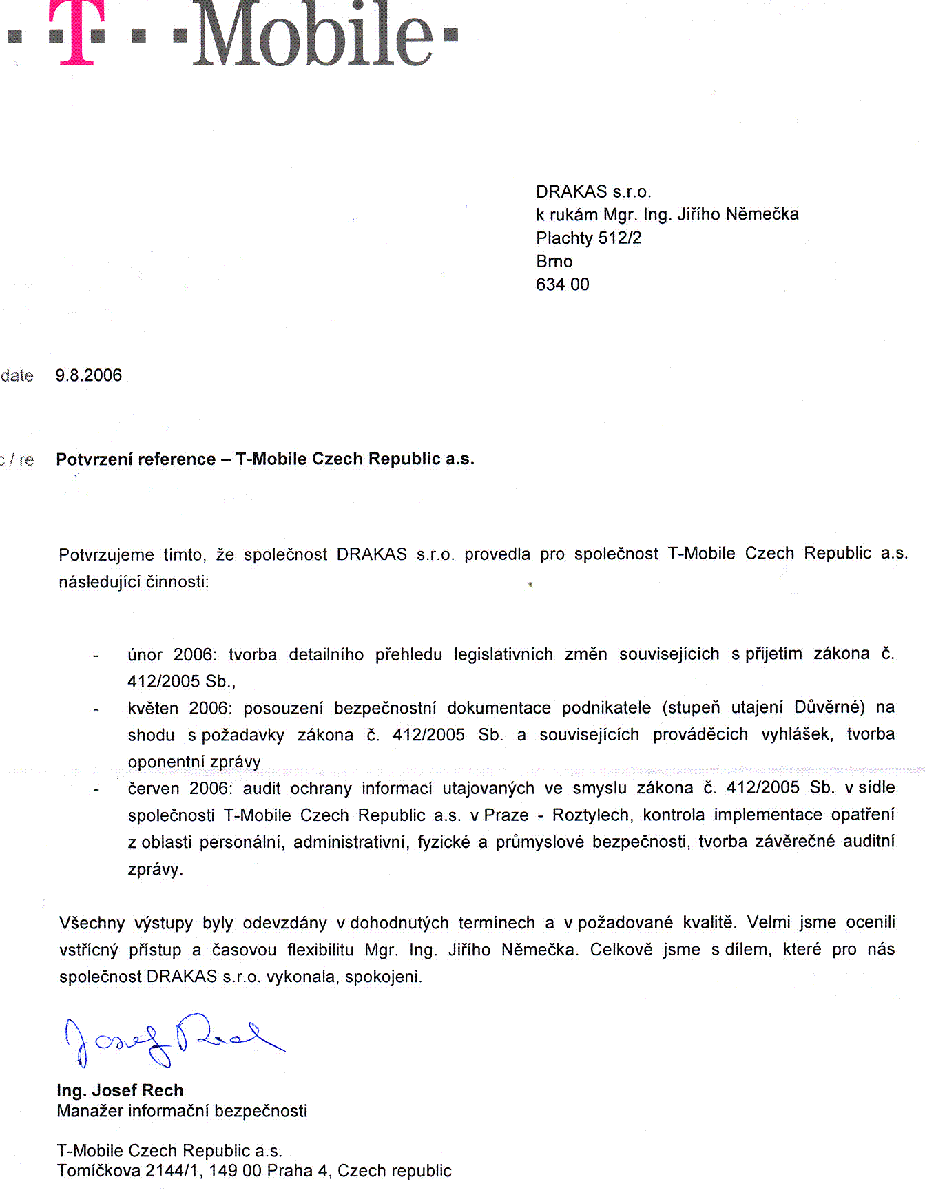 reference - T-mobile Czech Republic a.s. - audit a poradenstv� - ochrana utajovan�ch informac�, 
zpracov�n� p�ehledu legislativn�ch zm�n podle z�kona �. 412/2005 Sb., posouzen� bezpe�nostn� dokumentace podnikatele